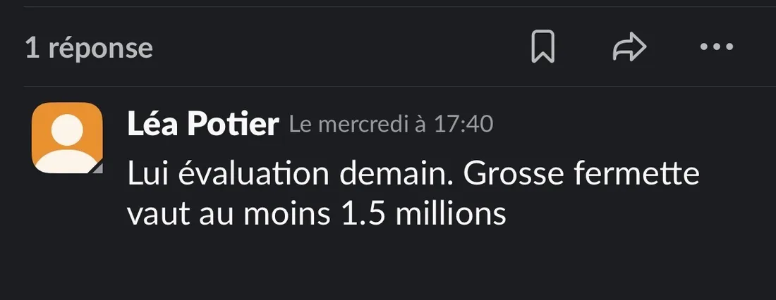 Message Slack de Léa Potier : « Lui évaluation demain. Grosse fermette vaut au moins 1.5 millions ».